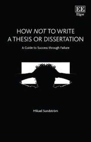 How Not to Write a Thesis or Dissertation; Mikael Sundstrm; 2020