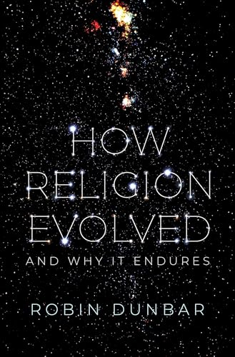 How Religion Evolved: And Why It Endures; Robin Dunbar; 2022