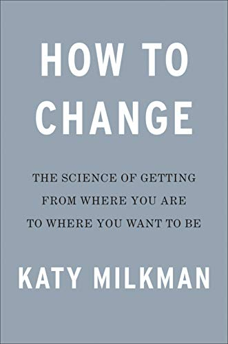 How To Change; Katy Milkman, Angela Duckworth; 2021