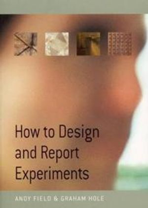 How to Design and Report Experiments; Andy Field; 2002