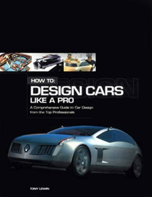 How to Design Cars Like a Pro; Lewin Tony; 2003