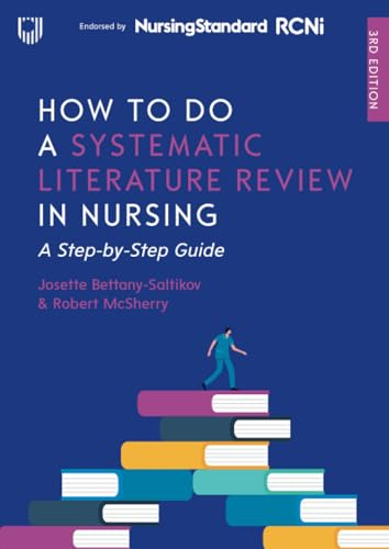 How to do a Systematic Literature Review in Nursing: A Step-by-Step Guide, 3/e; Josette Bettany-Saltikov; 2024