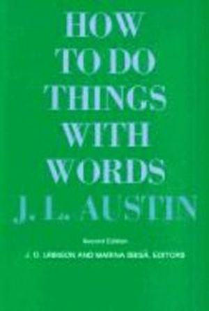 How To Do Things With Words; J L Austin; 1975