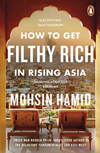 How to Get Filthy Rich In Rising Asia; Mohsin Hamid; 2014