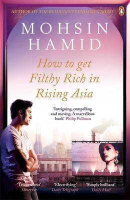 How to Get Filthy Rich in Rising Asia; Mohsin Hamid; 2014