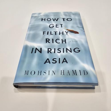 How to get filthy rich in rising Asia; Mohsin Hamid; 2013