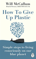 How to Give Up Plastic; Will Mccallum; 2019