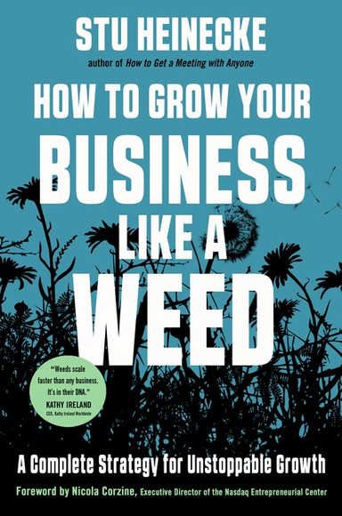 How to Grow Your Business Like a Weed; Stu Heinecke; 2022