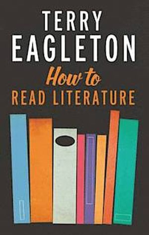 How to Read Literature; Terry Eagleton; 2014