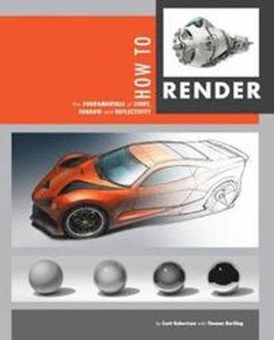 How to Render; Scott Robertson, Thomas Bertling; 2014