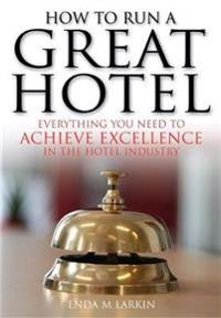 How To Run A Great Hotel; Enda M Larkin; 2009