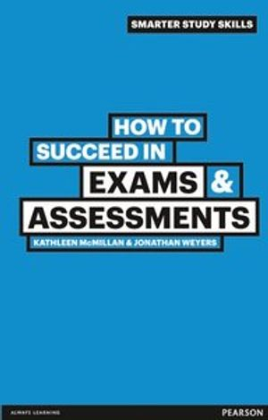 How to Succeed in Exams & Assessments; Kathleen McMillan; 2011