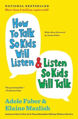 How to Talk So Kids Will Listen & Listen So Kids Will Talk; Adele Faber, Elaine Mazlich; 2012