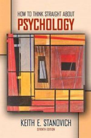 How to Think Straight About Psychology; Keith E. Stanovich; 2003