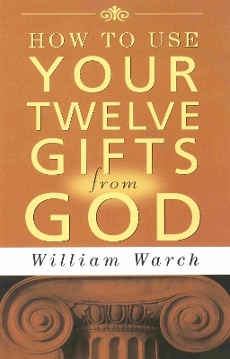 How To Use Your Twelve Gifts From God; W Warch; 1976