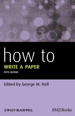 How To Write a Paper; George M. Hall; 2012