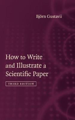 How to Write and Illustrate a Scientific Paper; Bjrn Gustavii; 2017