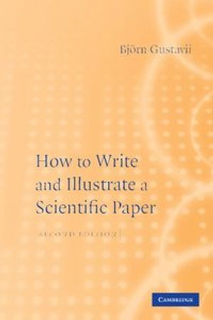 How to Write and Illustrate Scientific Papers; Bjorn Gustavii; 2008