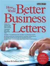 How to Write Better Business Letters; Andrea B Geffner; 2013