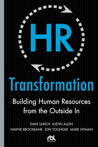 HR Transformation: Building Human Resources From the Outside In; Dave Ulrich; 2009