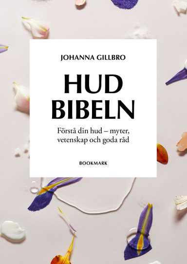 Hudbibeln : förstå din hud - myter, vetenskap och goda råd; Johanna Gillbro; 2019