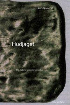 Hudjaget : om hudens psykiska betydelse; Didier Anzieu; 2000