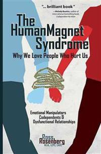 Human Magnet Syndrome: Why We Love People Who Hurt Us; Ross M. Ed Rosenberg; 2013