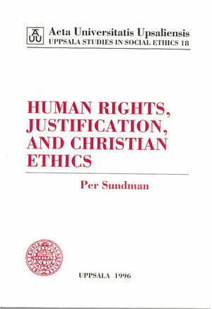 Human Rights, Justification, and Christian Ethics (Uppsala Studies in Social Ethics); Lars Vikinge, Per Sundman; 1996