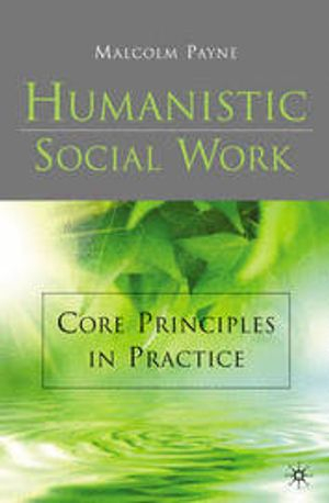 Humanistic Social Work; Malcolm Payne; 2011