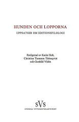 Hunden och lopporna : uppsatser om editionsfilologi; Staffan Wahlgren, Marek Thue Kretschmer, Anna Blennow, Odd Einar Haugen, Mats Malm, Paula Henrikson, Claes Gejrot, Anders Wiklund; 2013