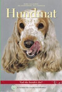 Hundmatboken : vad ska hunden äta? : en handbok från Svenska kennelklubben; Marie Sallander; 2001