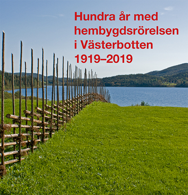 Hundra år med hembygdsrörelsen i Västerbotten 1919–2019; Ulf Lundström, Björn Eriksson, Rolf Sixtensson, Stig Anderback, Katarina Ågren, Hillevi Wadensten, Anki Berg, Ulrica Grubbström, Lars-Erik Edlund, Bo Nilsson; 2019