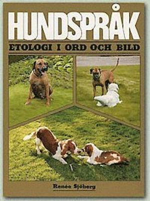 Hundspråk : etologi i ord och bild; Renee Sjöberg; 2010