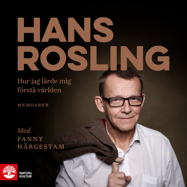 Hur jag lärde mig förstå världen; Fanny Härgestam, Hans Rosling; 2017