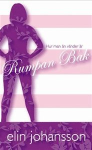 Hur man än vänder är rumpan bak; Elin Johansson; 2008