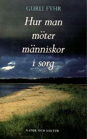 Hur man möter människor i sorg; Gurli Fyhr; 1999