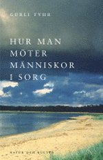 Hur man möter människor i sorg; Gurli Fyhr; 2003