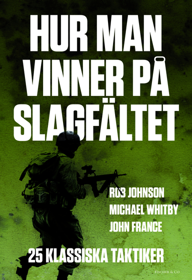 Hur man vinner på slagfältet : 25 klassiska taktiker; Rob Johnson, Michael Whitby, John France; 2011