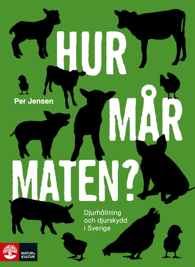 Hur mår maten? : djurhållning och djurskydd i Sverige; Per Jensen; 2012