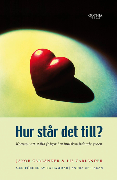 Hur står det till? : konsten att ställa frågor i människovårdande yrken; Jakob Carlander, Lis Carlander; 2007