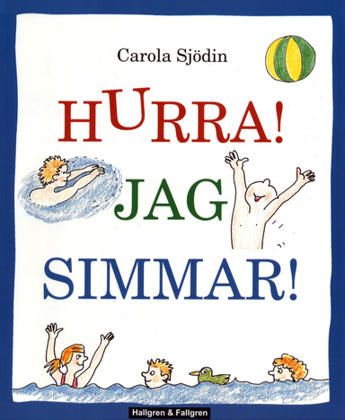 Hurra! Jag simmar! : en hur-man-simmar-bok för nybörjare; Carola Sjödin; 2018