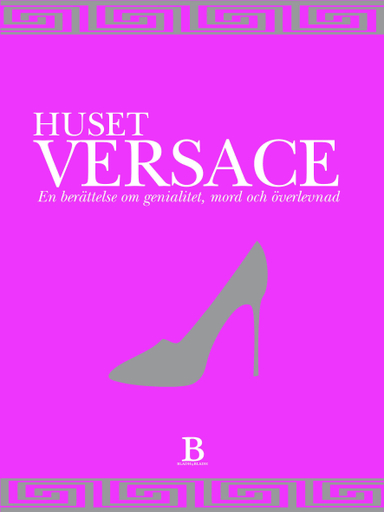 Huset Versace : en berättelse om genialitet, mord och överlevnad; Deborah Ball; 2012