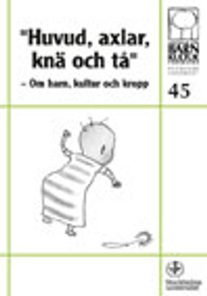 "Huvud, axlar, knä och tå" - Om barn, kultur och kropp, nr 45; Karin Helander, Centrum för barnkulturforskning vid Stockholms universitet; 2012