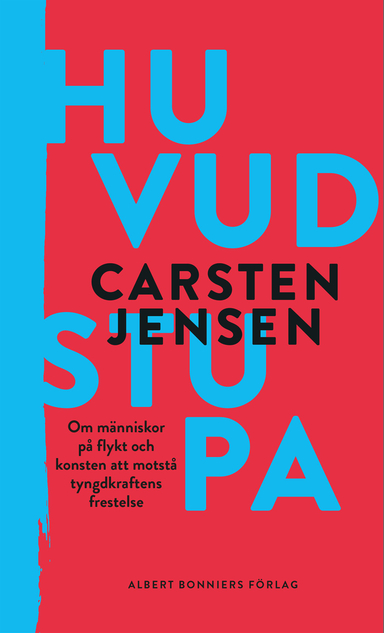 Huvudstupa : om människor på flykt och konsten att motstå tyngdkraftens frestelse; Carsten Jensen; 2020