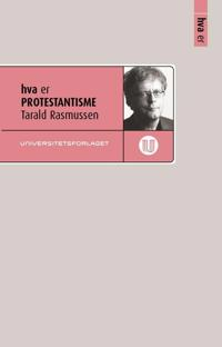 Hva er protestantisme; Tarald Rasmussen; 2017