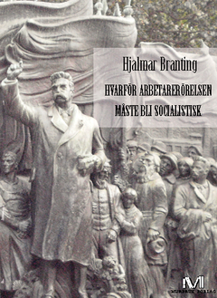 Hvarför arbetarerörelsen måste bli socialistisk; Hjalmar Branting; 2013