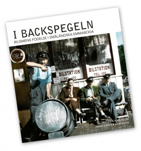 I backspegeln : bilismens födelse i småländska Emmaboda; Magnus Karlsson, Hans-Krister Karlsson; 2010