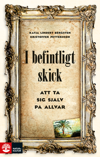 I befintligt skick : att ta sig själv på allvar; Katja Lindert Bergsten, Kristoffer Pettersson; 2018