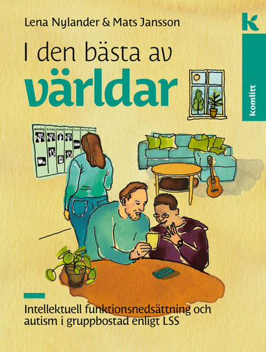 I den bästa av världar : Intellektuell funktionsnedsättning och autism i gruppbostad enligt LSS; Mats Jansson, Lena Nylander; 2022