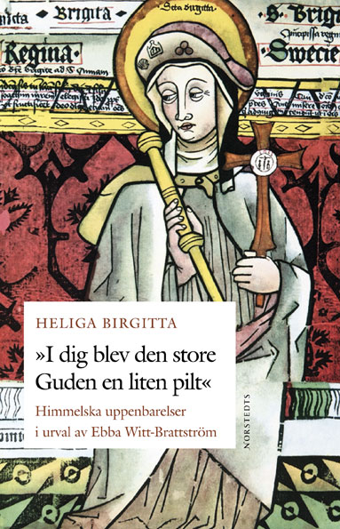 "I dig blev den store Guden en liten pilt" - Heliga Birgittas himmelska uppenbarelser; Birgitta Sandström; 2003